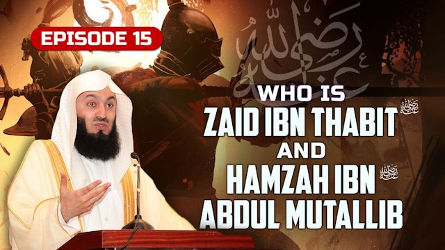 Ep 15 | Who is Zaid Ibn Thabit & Hamzah Ibn Abdul Mutallib RA?