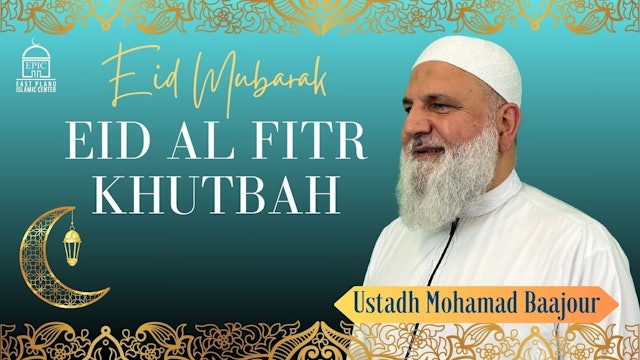 Eid al Fitr Khutbah - EPIC Masjid - Ustadh Mohamad Baajour