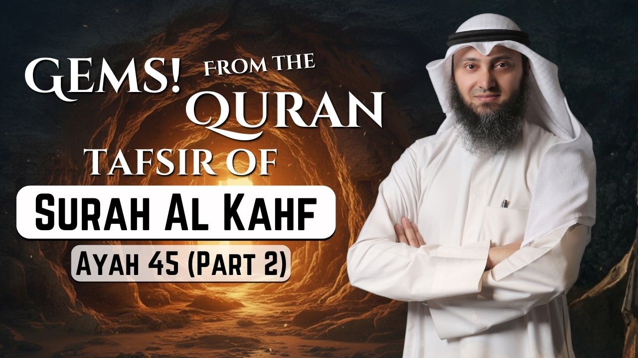 Tafseer Of Surah Al Kahf - Ayah 45 (Part 2) - Gems From The Quran