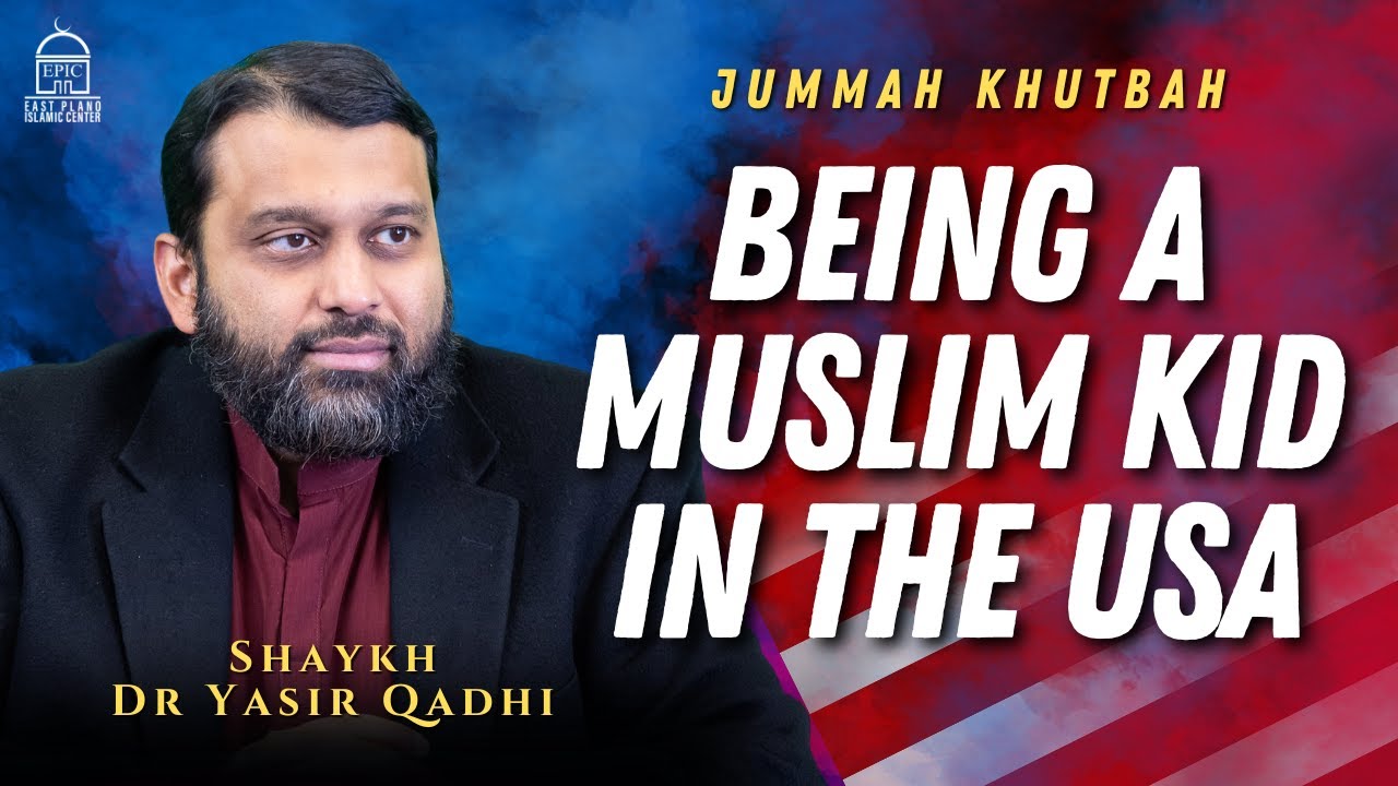 Being a Muslim Kid in the USA - Jummah Khutbah - Shaykh Dr Yasir Qadhi