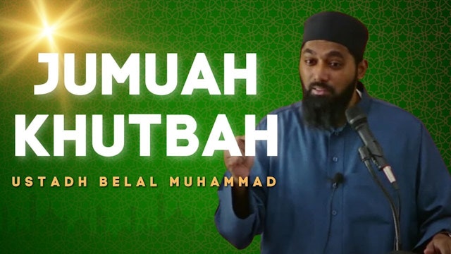 Jumuah Khutbah - Ustadh Belal Muhammad