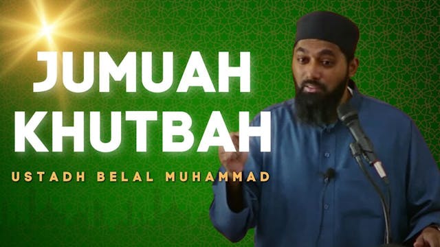 Jumuah Khutbah - Ustadh Belal Muhammad