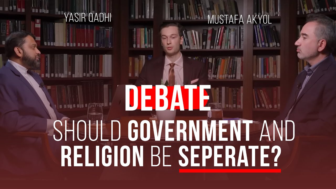 Should Government And Religion Be Seperate  Shaykh Yasir Qadhi Vs. Mustafa Akyol