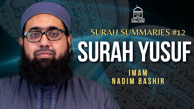 Surah Summaries #12 Surah Yusuf - Imam Nadim Bashir