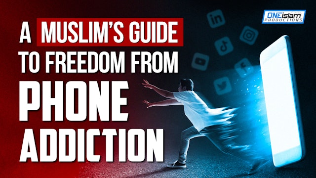 A Muslim's Guide To Freedom From Phone Addiction