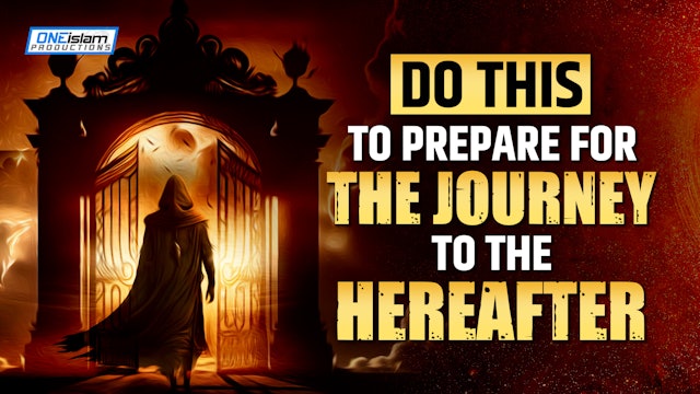 Do This To Prepare For The Journey To The Hereafter