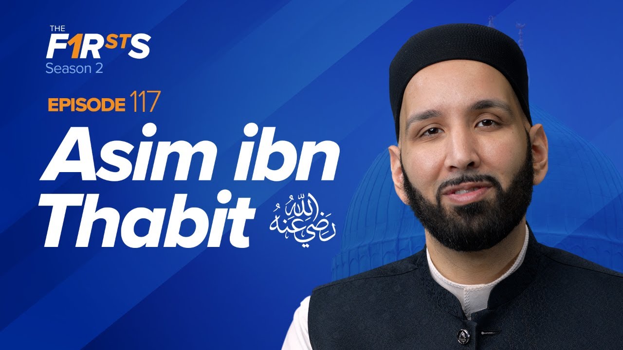 Asim ibn Thabit (ra) Protector of Faith - The Firsts - Dr. Omar Suleiman