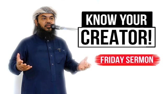 KNOW YOUR CREATOR!  Friday Sermon by ...