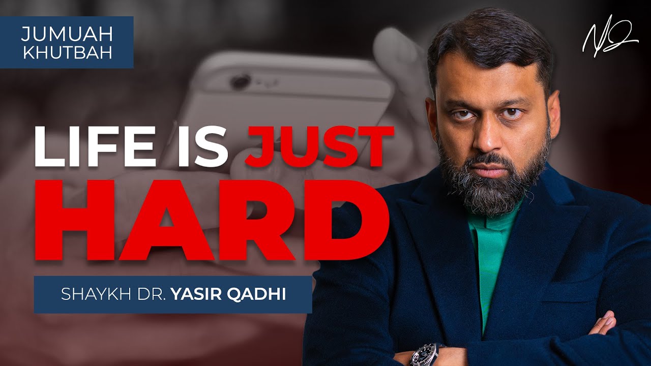 Why Is Life So Hard - Shaykh Dr. Yasir Qadhi