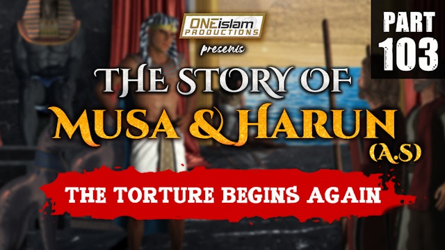 The Torture Begins Again | The Story Of Musa and Harun | PART 103