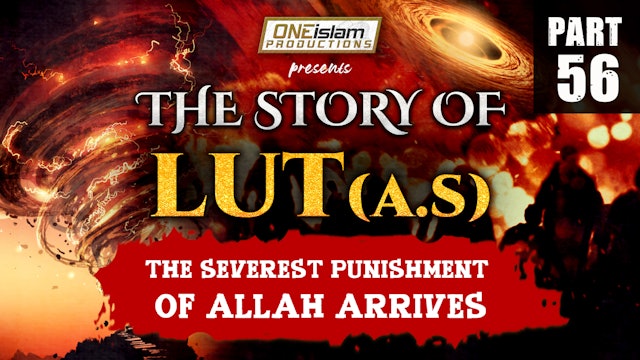 The Severest Punishment Of Allah Arrives | The Story Of Lut | PART 56