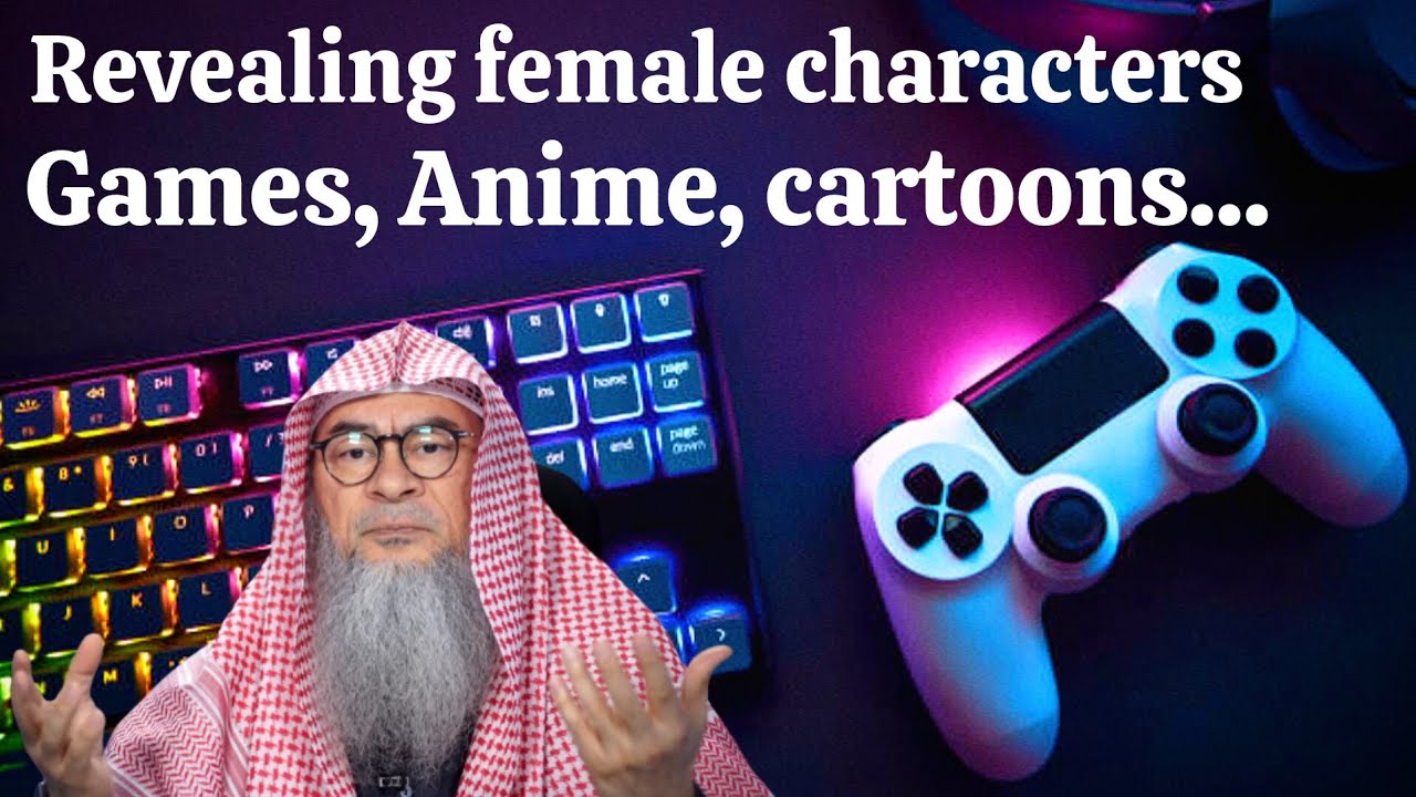Ruling on revealing female characters in Video Games Anime Cartoons..