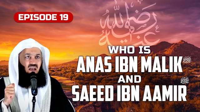 Ep 19 | Who Is Anas Ibn Malik & Saeed...