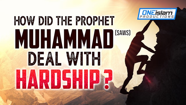 How Did The Prophet ﷺ Deal With Hardship?