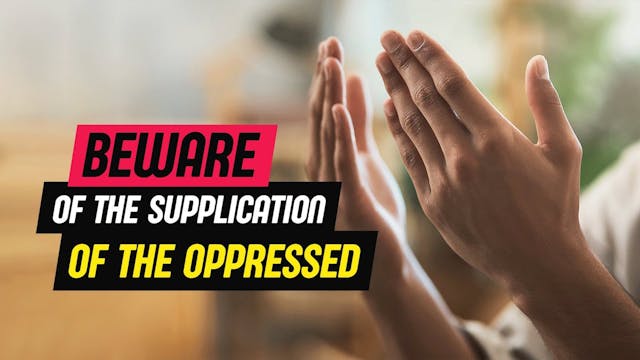 Beware Of The Supplication Of The Opp...