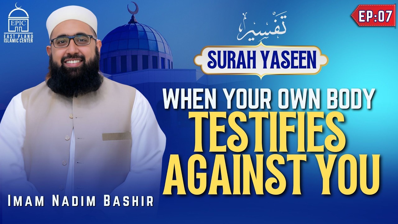 When Your Own Body Testifies Against You - Tafseer Surah Yaseen - EP7