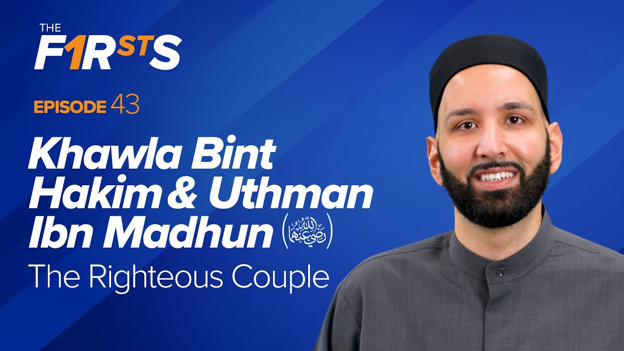 Khawla Bint Hakim & Uthman Ibn Madhun (ra) The Righteous Couple - Omar Suleiman
