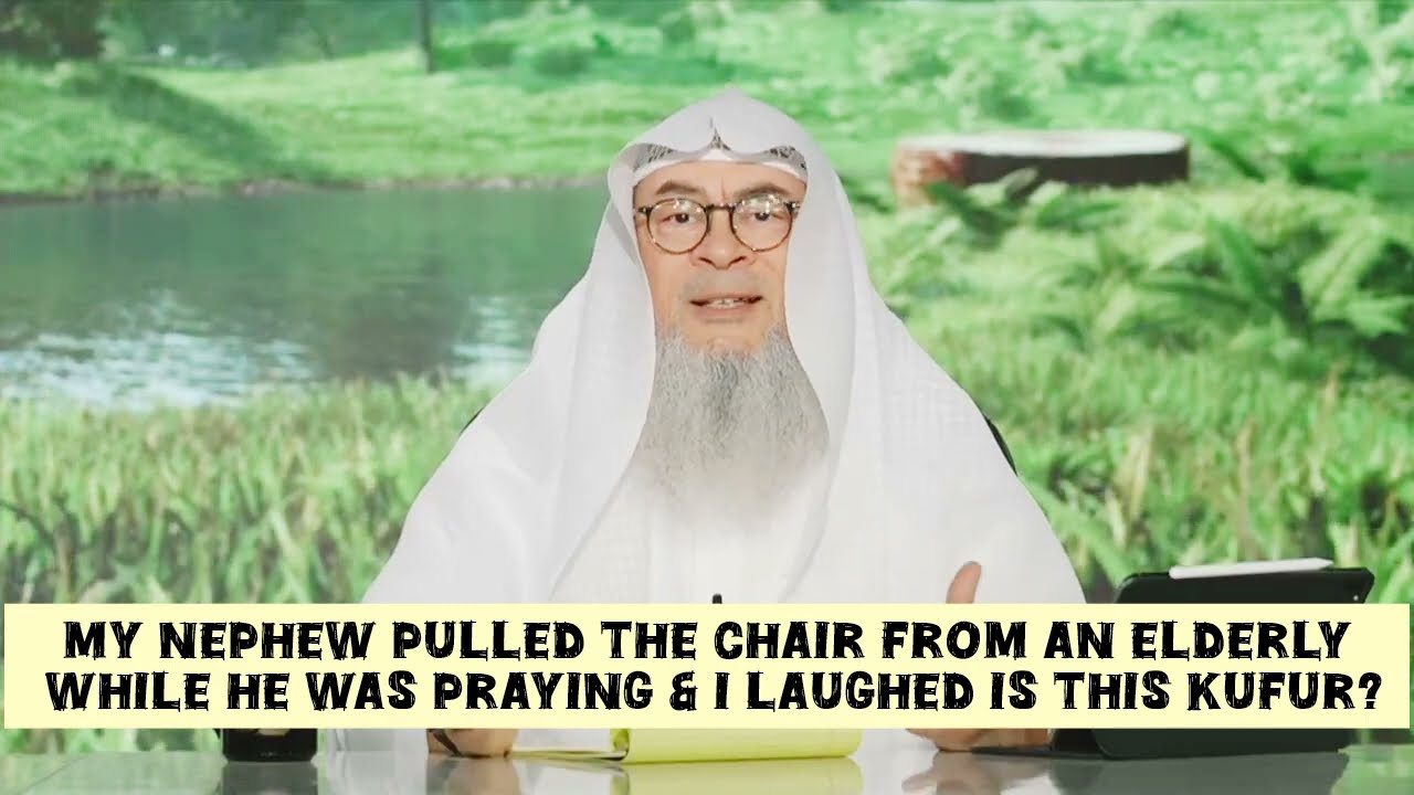 laughed when my nephew pulled the chair from an elderly when he was praying kufr