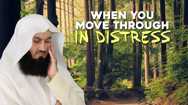 When You Move Through In Distress - Mufti Menk
