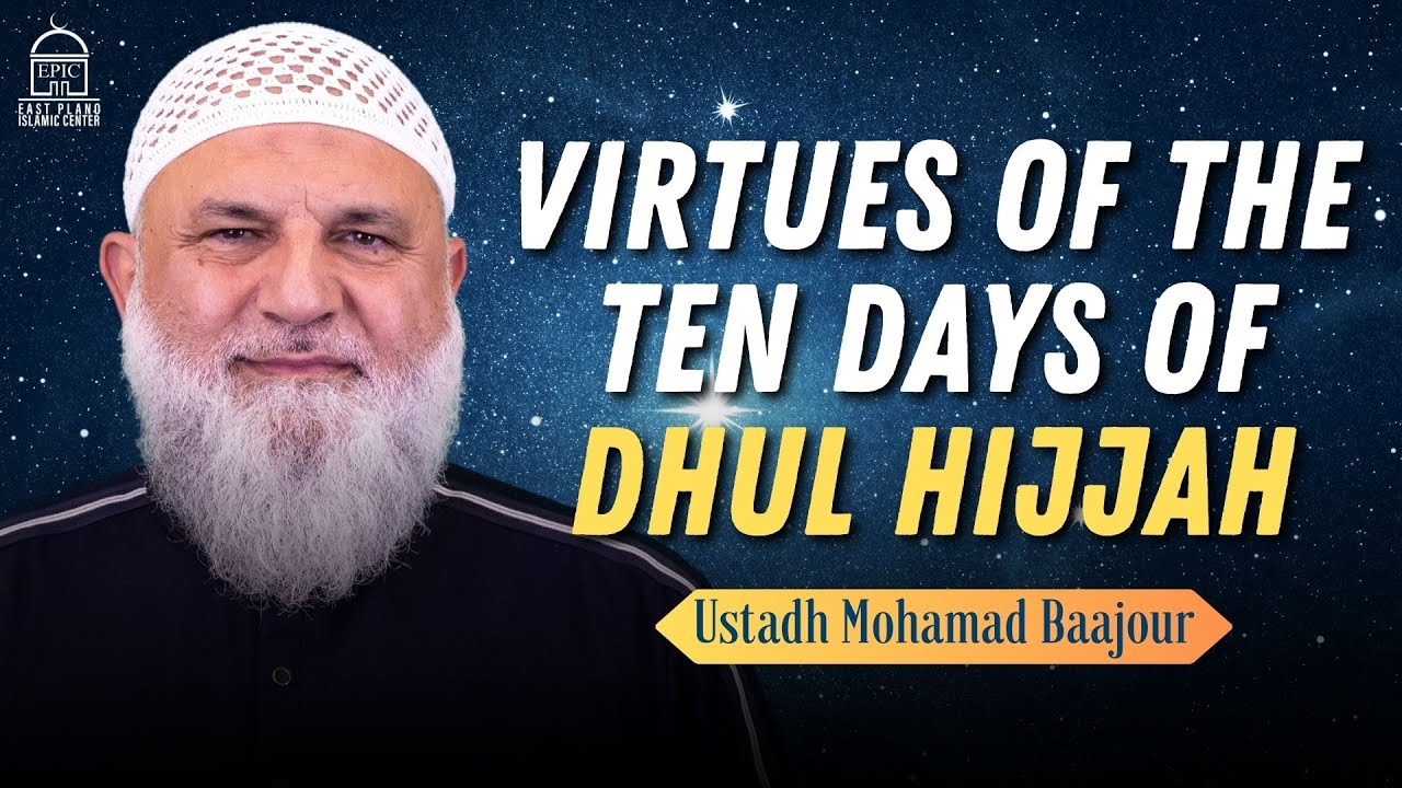 Virtues of the Ten Days of Dhul Hijjah - Ustadh Mohamad Baajour