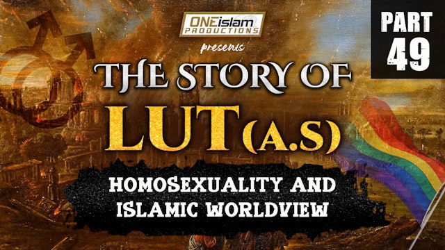 Homosexuality And Islamic Worldview | The Story Of Lut | PART 49