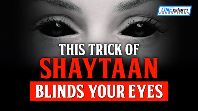 THIS TRICK OF SHAYTAAN BLINDS YOUR EYES 