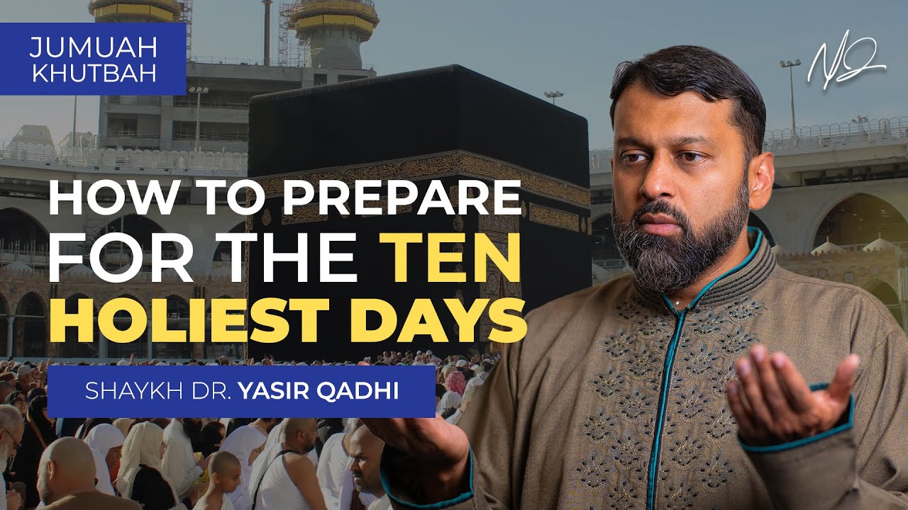 What Should You do During the First Ten Days of Dhul Hijjah -Khutbah Yasir Qadhi