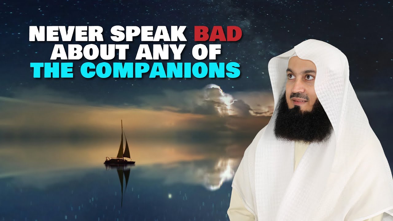 Never Speak Bad About Any of the Companions  Mufti Menk