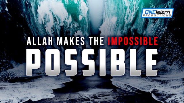 ALLAH MAKES THE IMPOSSIBLE POSSIBLE