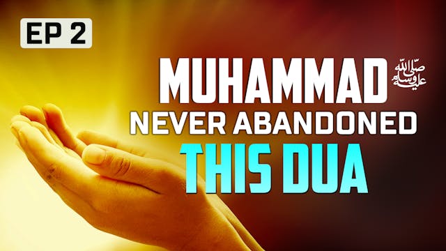 EP 2 | Muhammad (PBUH) Never Abandone...