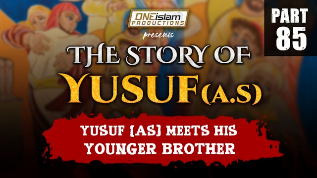 Yusuf (AS) Meets His Younger Brother | The Story Of Yusuf | PART 85
