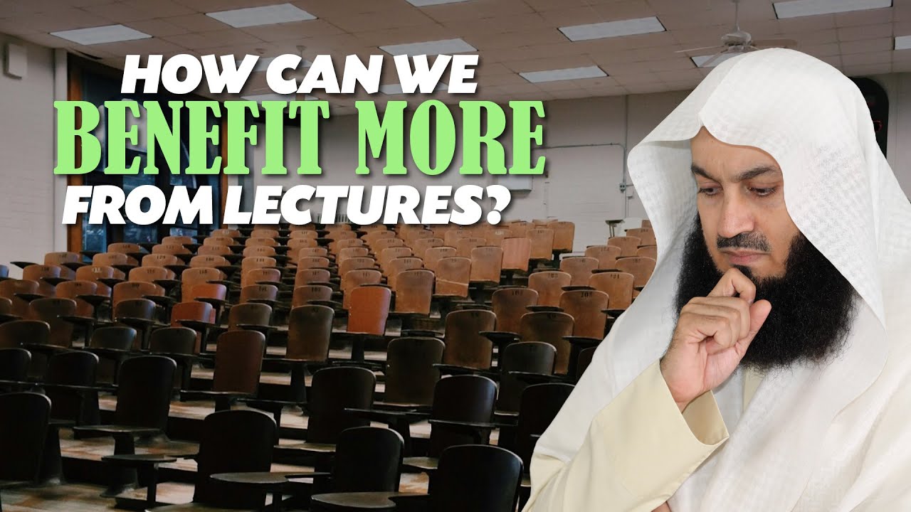 How Can We Benefit More From Lectures - Mufti Menk