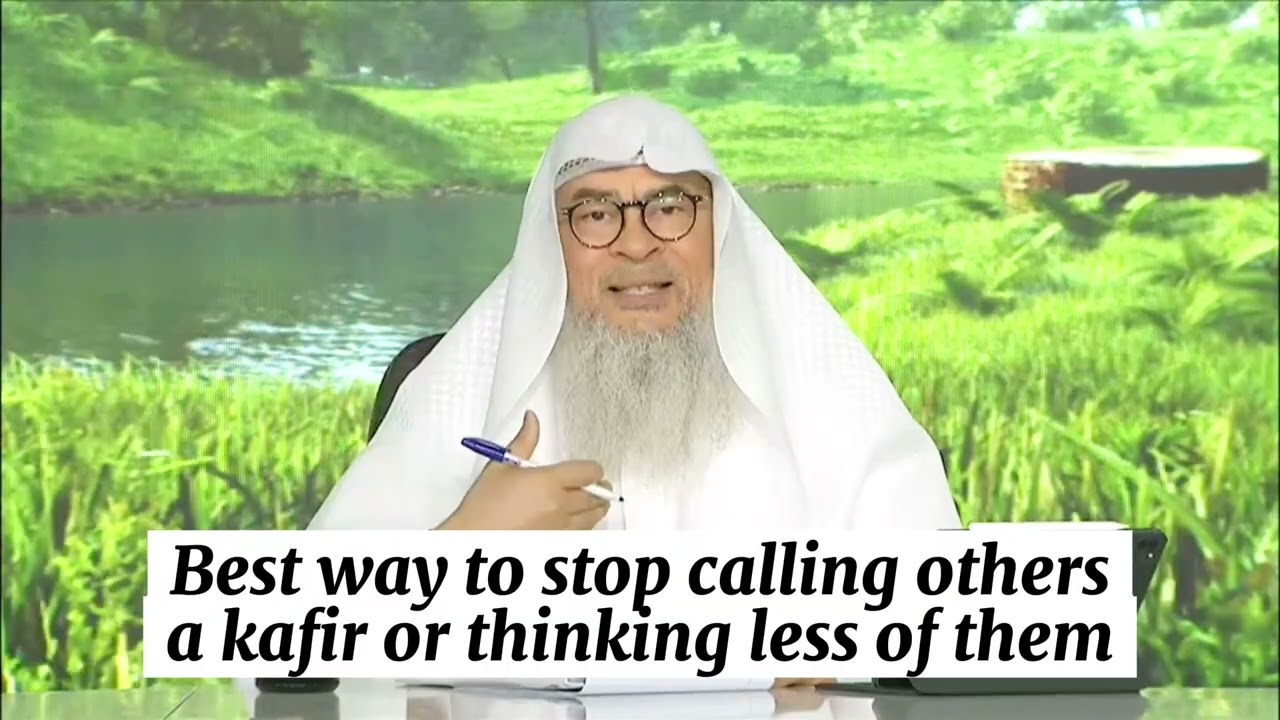 Best way to stop calling others Kafir or thinking less of them 