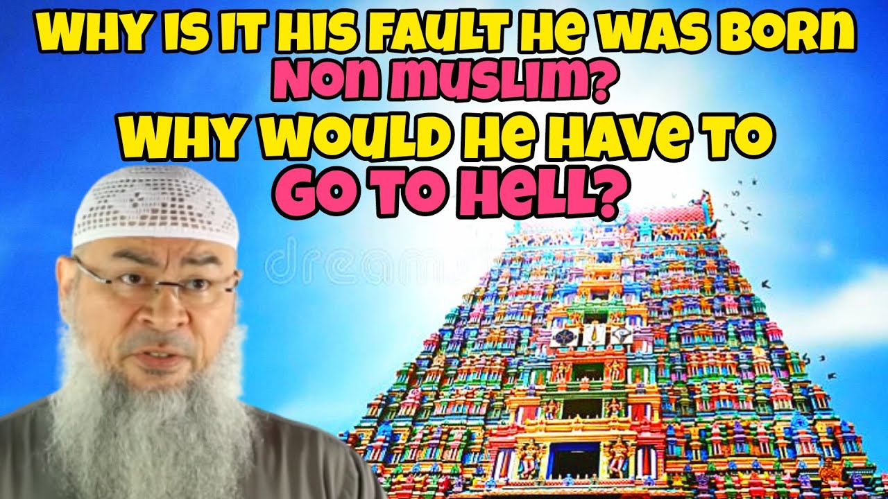 Why is it his fault he was born in non muslim family Why would he go to hell 