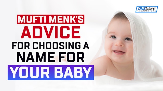 MUFTI MENK’S ADVICE FOR CHOOSING A NAME FOR YOUR BABY