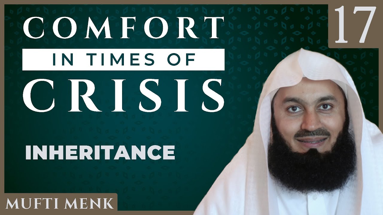 Comfort in Times of Crisis - Episode 17 - Inheritance - Mufti Menk