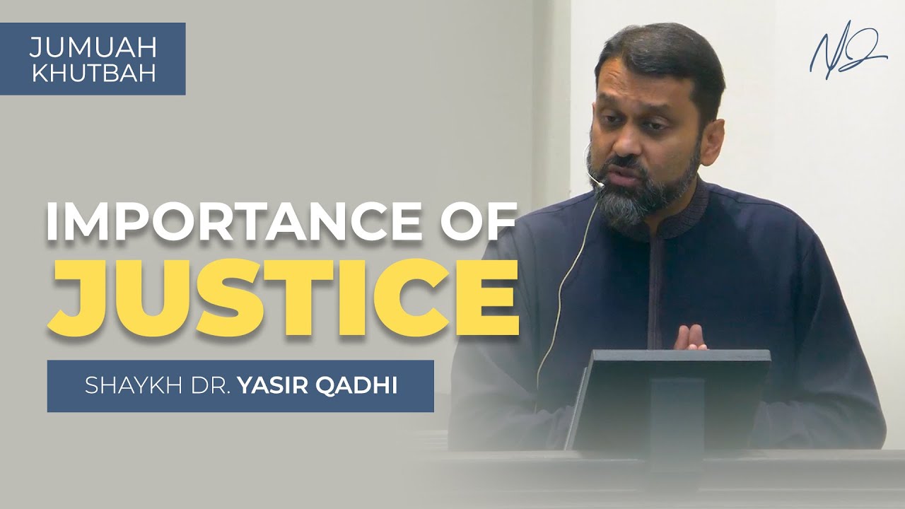WHY Justice is Important in Islam - Khutbah by Shaykh Dr. Yasir Qadhi