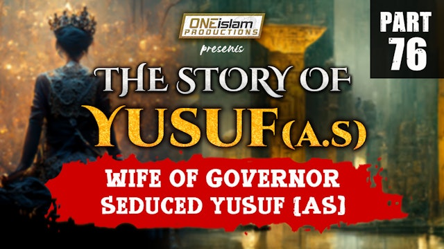 Wife of Governor Seduced Yusuf (AS) | The Story Of Yusuf | PART 76
