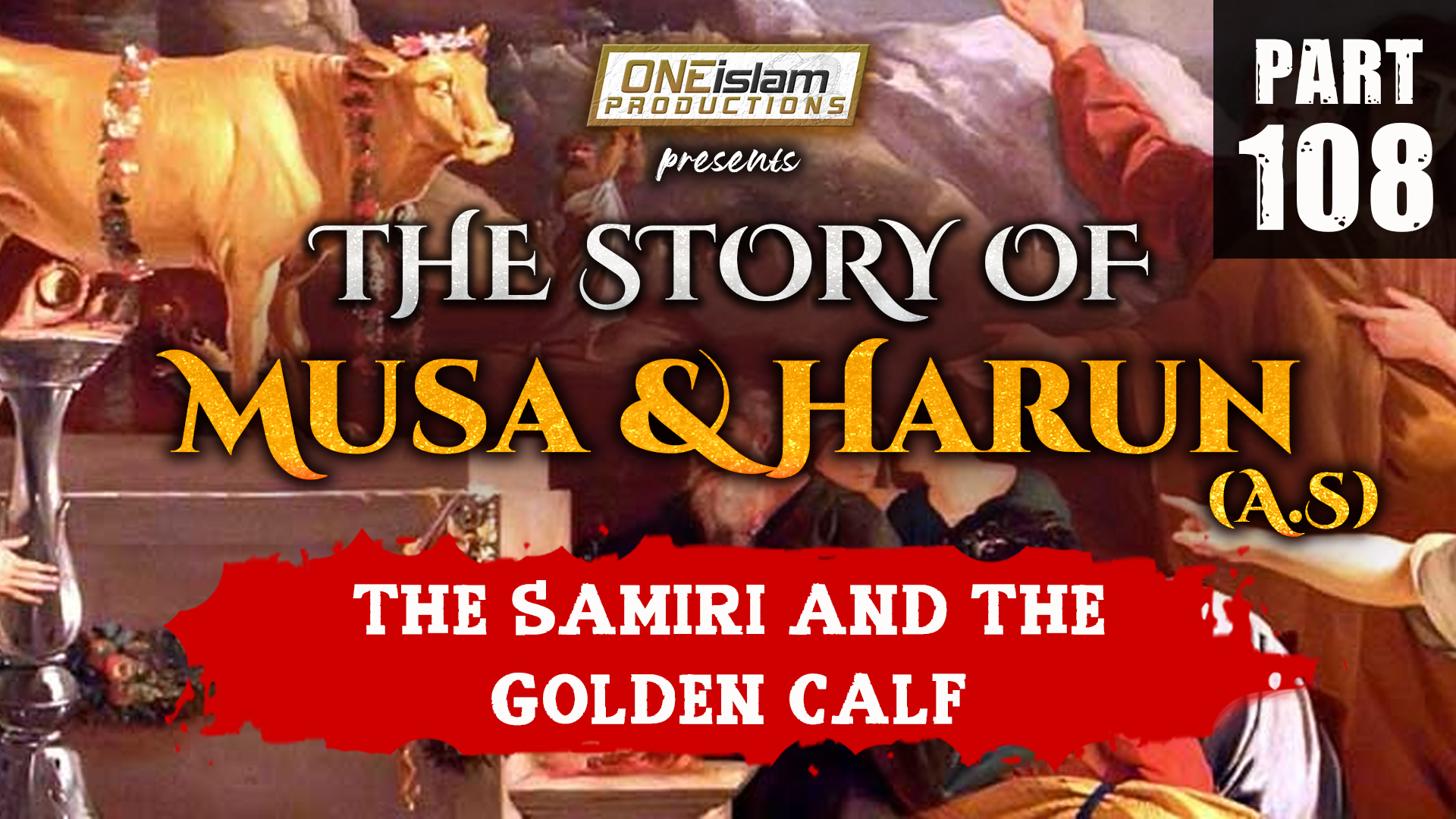 The Samiri And The Golden Calf | PART 108