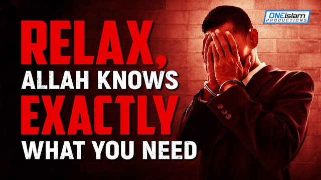 RELAX, ALLAH KNOWS EXACTLY WHAT YOU NEED