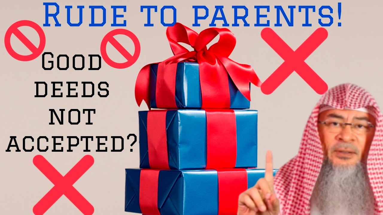 Will my good deeds be rejected if I'm rude to my parents