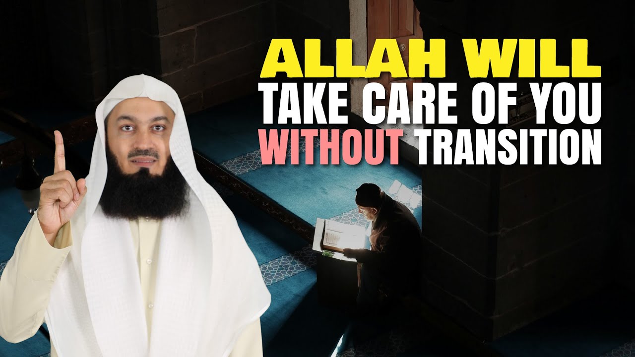 Allah Will Take Care Of You Without Transitions - Mufti Menk