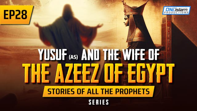 EP 28 | Yusuf (AS) & The Wife Of The ...