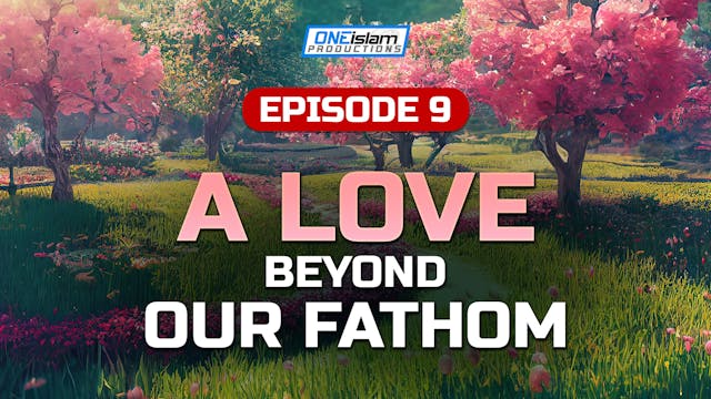 Episode 9 - A Love Beyond Our Fathom