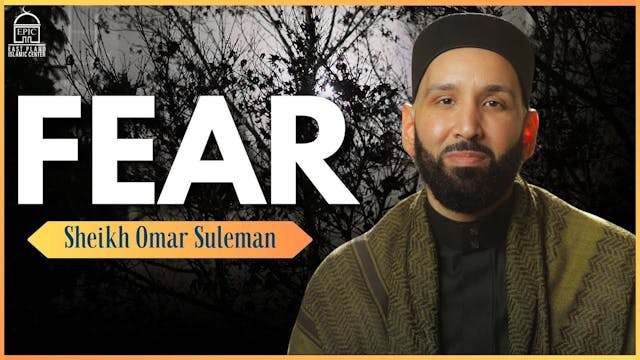 Fear - Sheikh Dr. Omar Suleiman