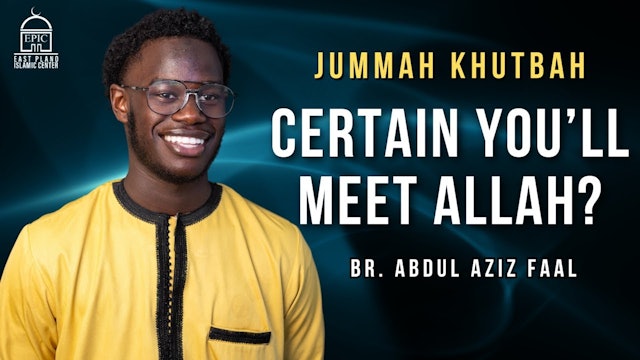 Certain you’ll meet Allah - Jummah Khutbah - Br. AbdulAziz Faal