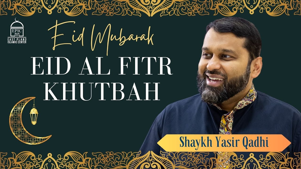 Eid al Fitr Khutbah  EPIC Masjid  Shaykh Yasir Qadhi