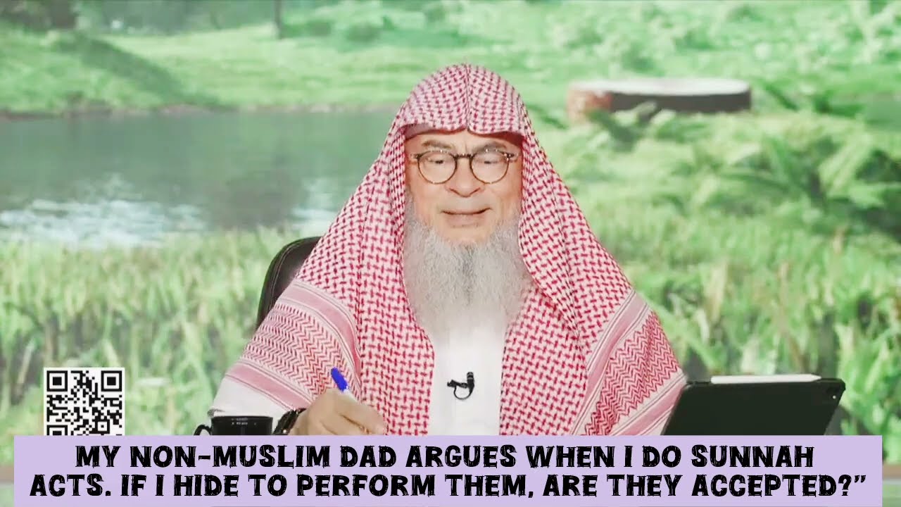 Non Muslim Dad Argues When I Do Sunnah Acts, If I Hide From Him & Do Is Valid?