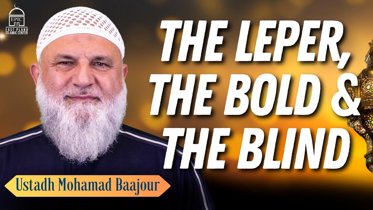 The Leper, The Bold & The Blind  EPIC Masjid - Ustadh Mohamad Baajour