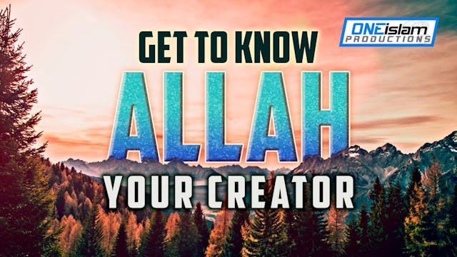 GET TO KNOW ALLAH, YOUR CREATOR